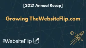 Annual Recap of Growing The Website Flip (2)